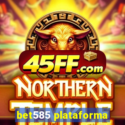 bet585 plataforma
